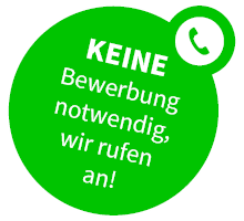 Keine Bewerbung notwendig, wir rufen an!